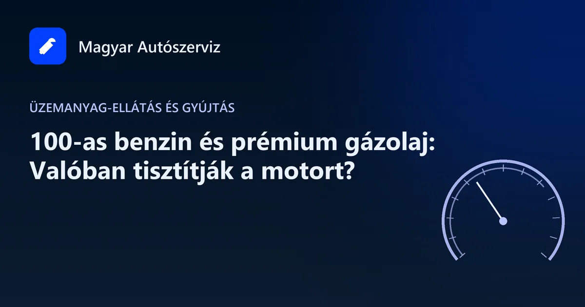 100-as benzin és prémium gázolaj: Valóban tisztítják a motort? - Üzemanyag-ellátás és gyújtás