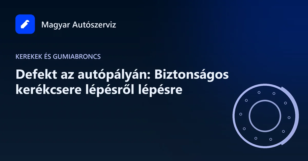 Defekt az autópályán: Biztonságos kerékcsere lépésről lépésre - Kerekek és gumiabroncs