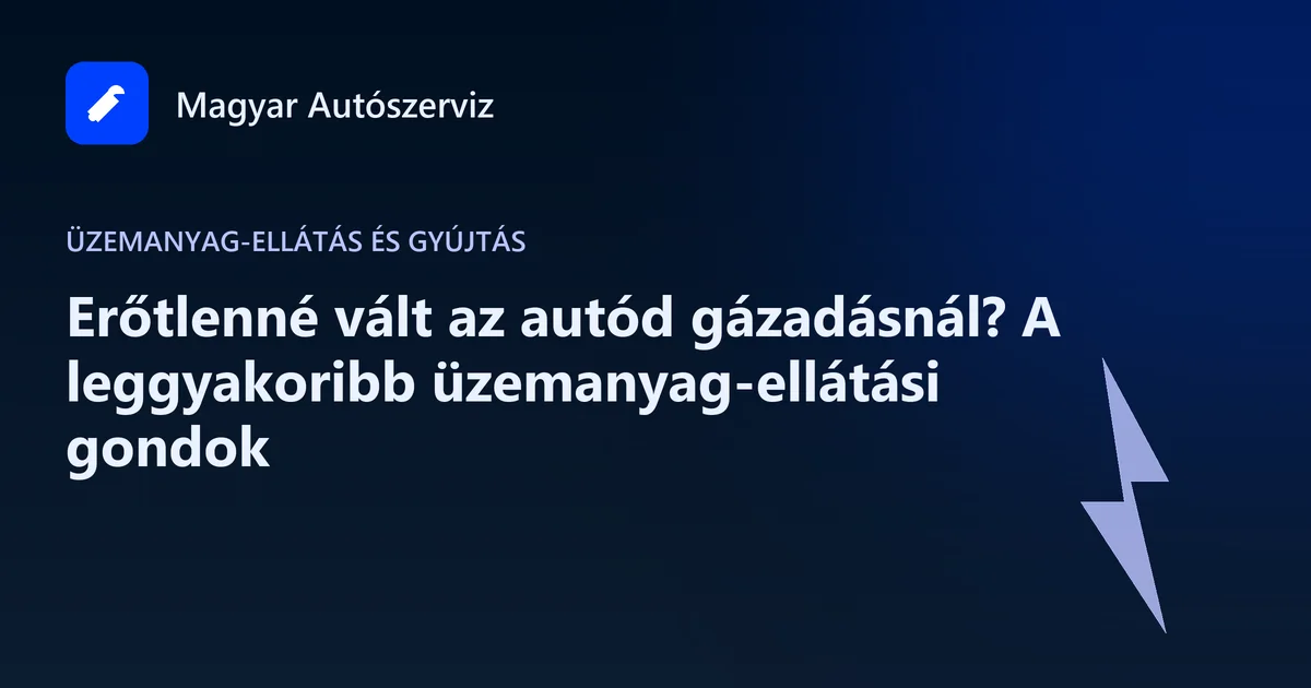 Erőtlenné vált az autód gázadásnál? A leggyakoribb üzemanyag-ellátási gondok - Üzemanyag-ellátás és gyújtás