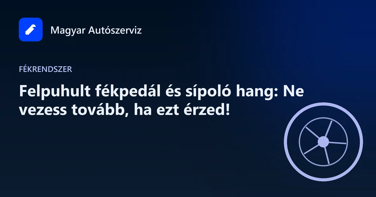 Felpuhult fékpedál és sípoló hang: Ne vezess tovább, ha ezt érzed! - Fékrendszer