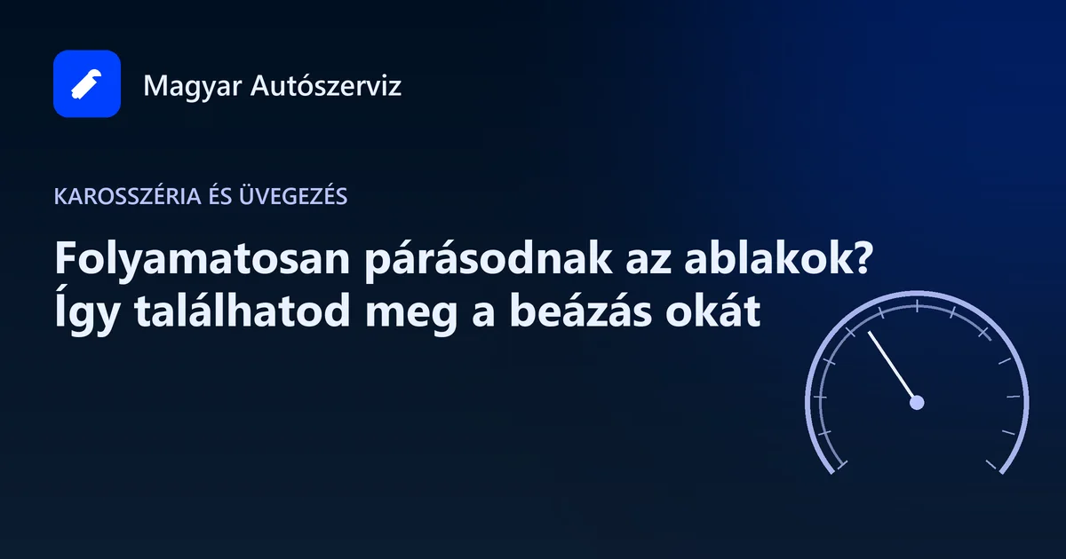 Folyamatosan párásodnak az ablakok? Így találhatod meg a beázás okát - Karosszéria és üvegezés