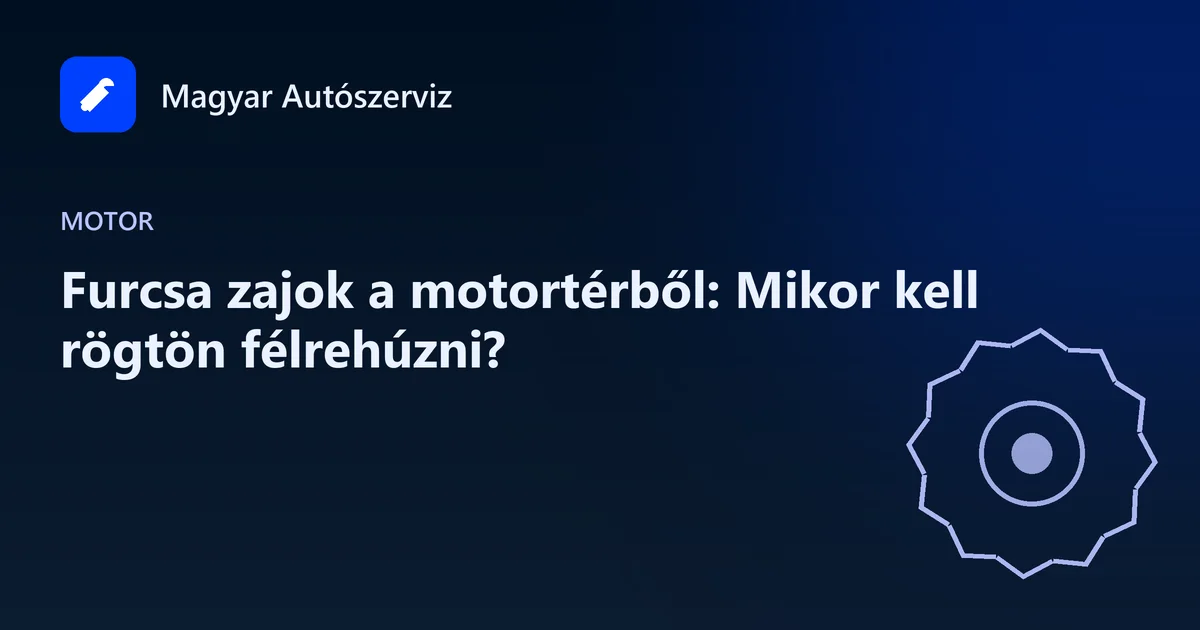 Furcsa zajok a motortérből: Mikor kell rögtön félrehúzni?