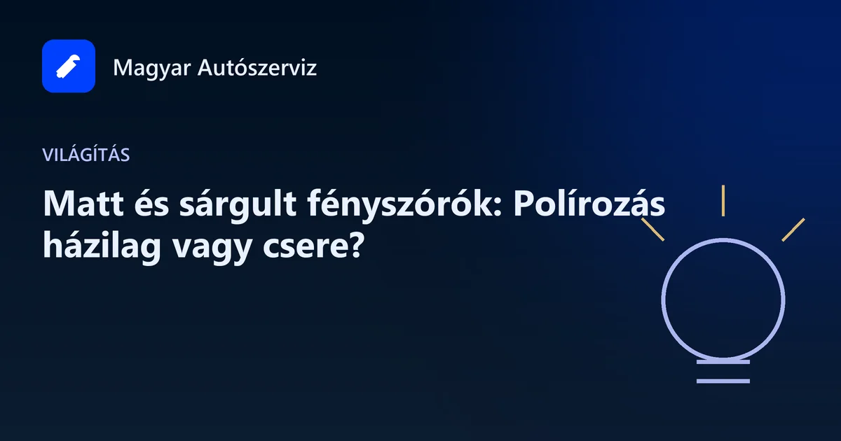 Matt és sárgult fényszórók: Polírozás házilag vagy csere? - Világítás