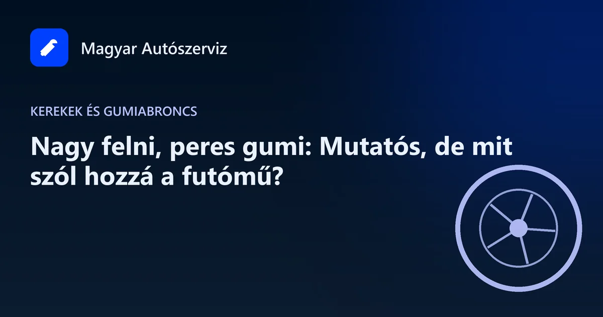Nagy felni, peres gumi: Mutatós, de mit szól hozzá a futómű? - Kerekek és gumiabroncs